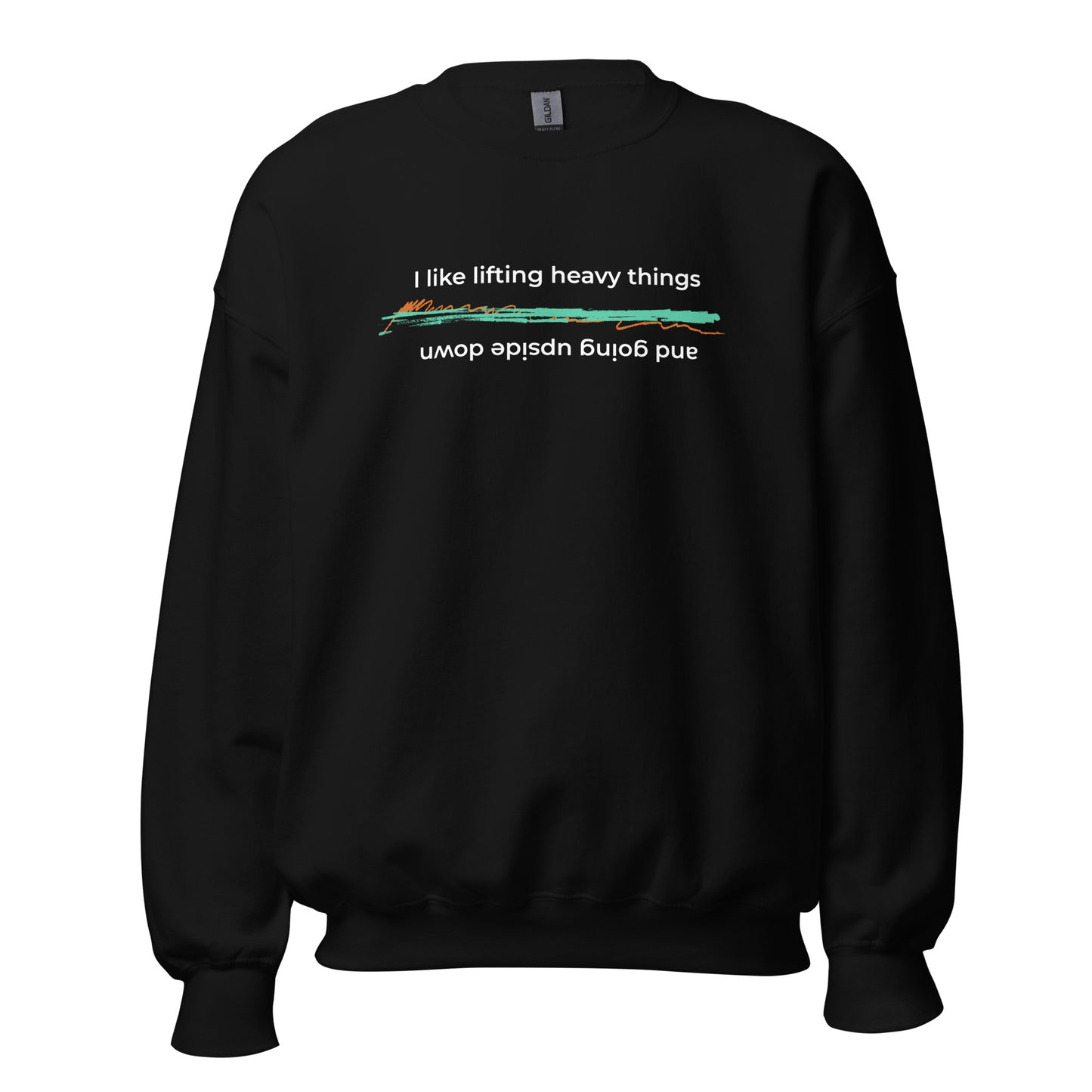 I Like Lifting Heavy Things & Going Upside Down - Unisex Sweatshirt