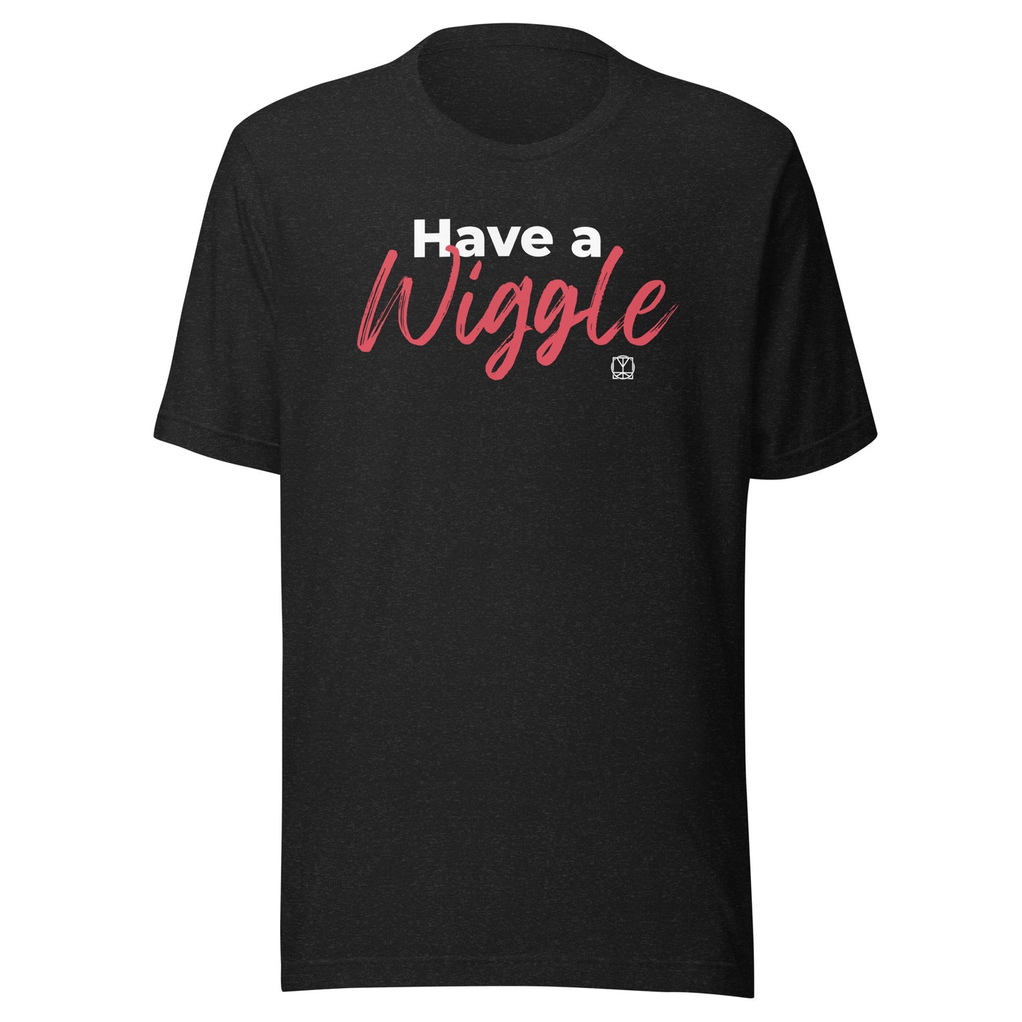 Have A Wiggle - Unisex T-Shirt